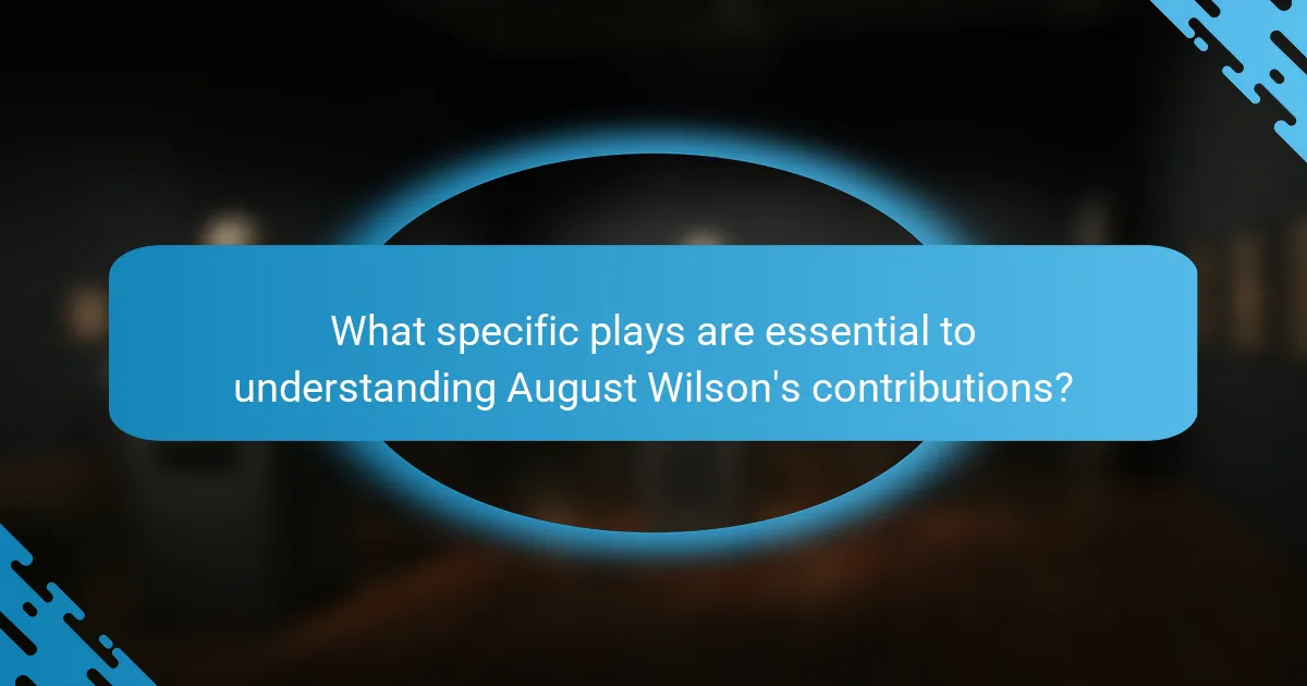 What specific plays are essential to understanding August Wilson's contributions?