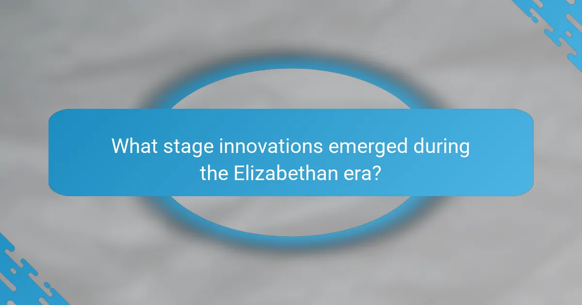 What stage innovations emerged during the Elizabethan era?