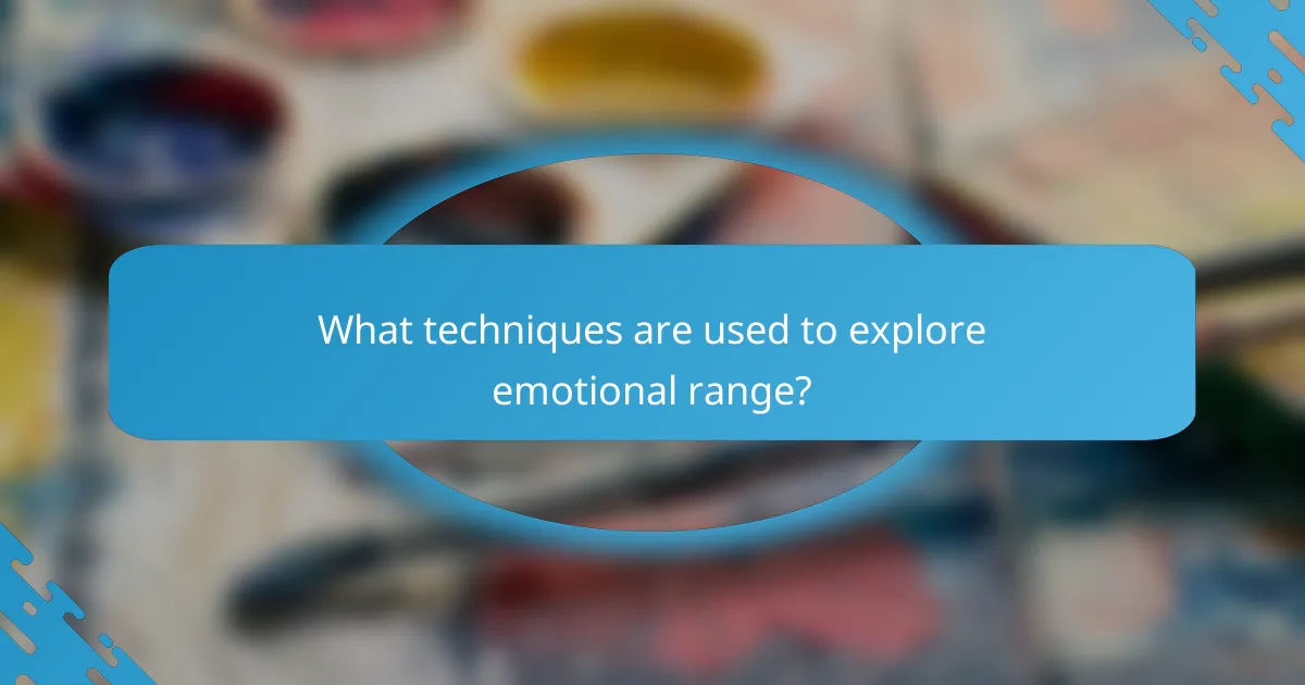 What techniques are used to explore emotional range?
