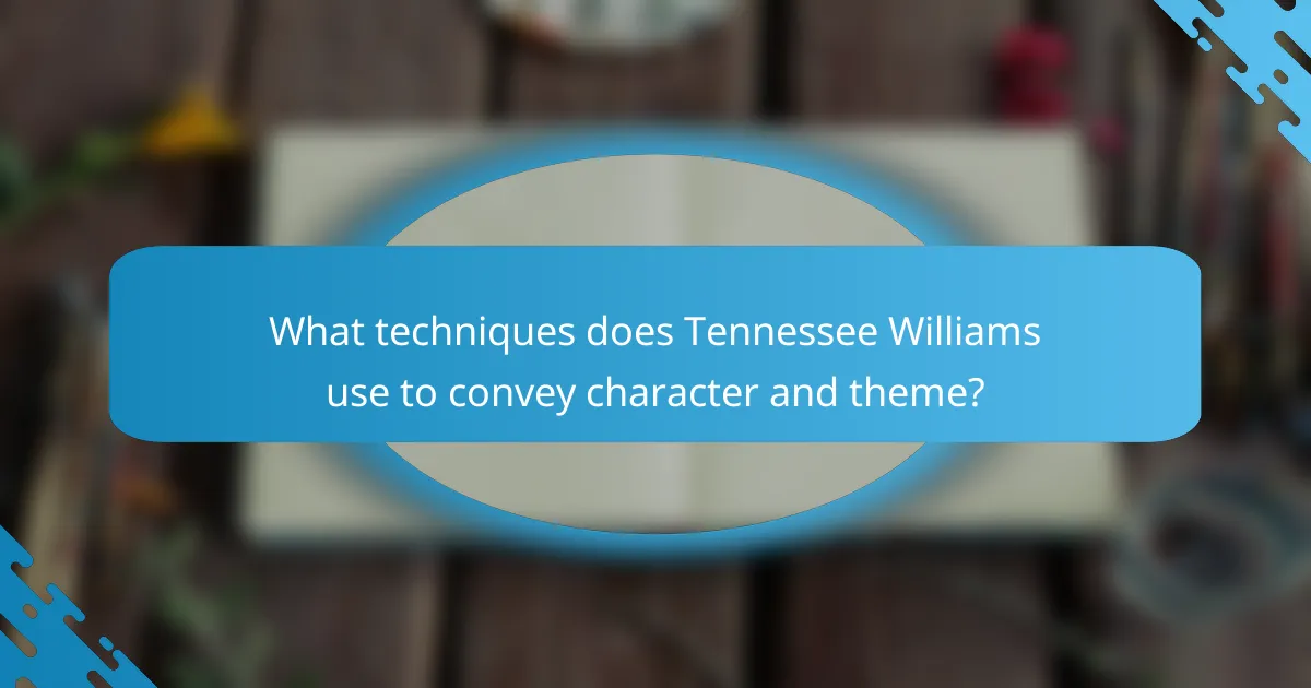 What techniques does Tennessee Williams use to convey character and theme?