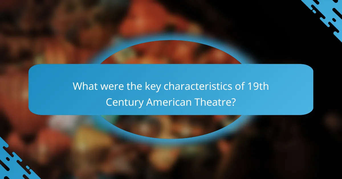 What were the key characteristics of 19th Century American Theatre?